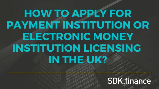 How to Apply For Payment Institution or EMI Licensing In the UK?