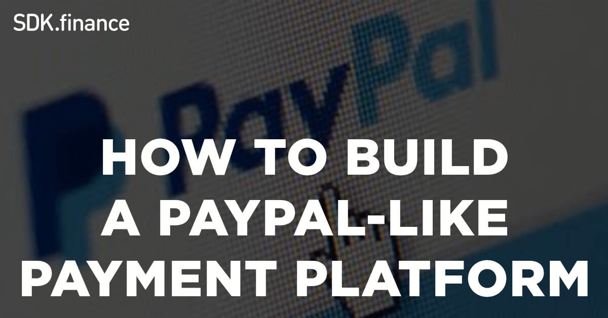 What It Takes to Build a Payment Platform like PayPal?