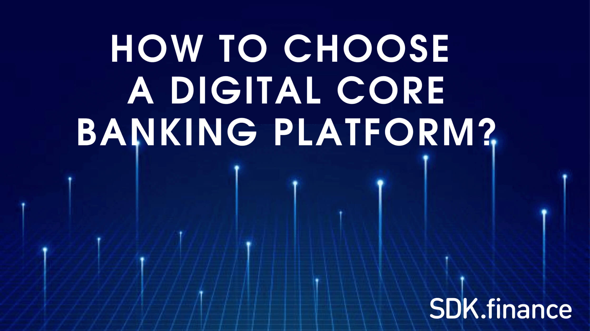 How to Choose a Digital Core Banking Platform?