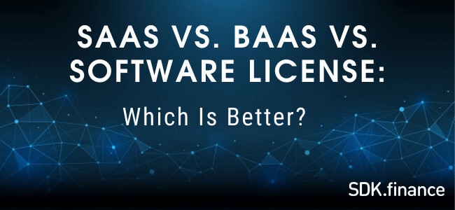 SaaS vs. BaaS vs. Banking Software License: Which Is Better?
