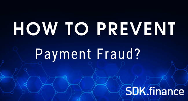 How to Prevent Payment Fraud: Solutions for Banks and Payment Processors