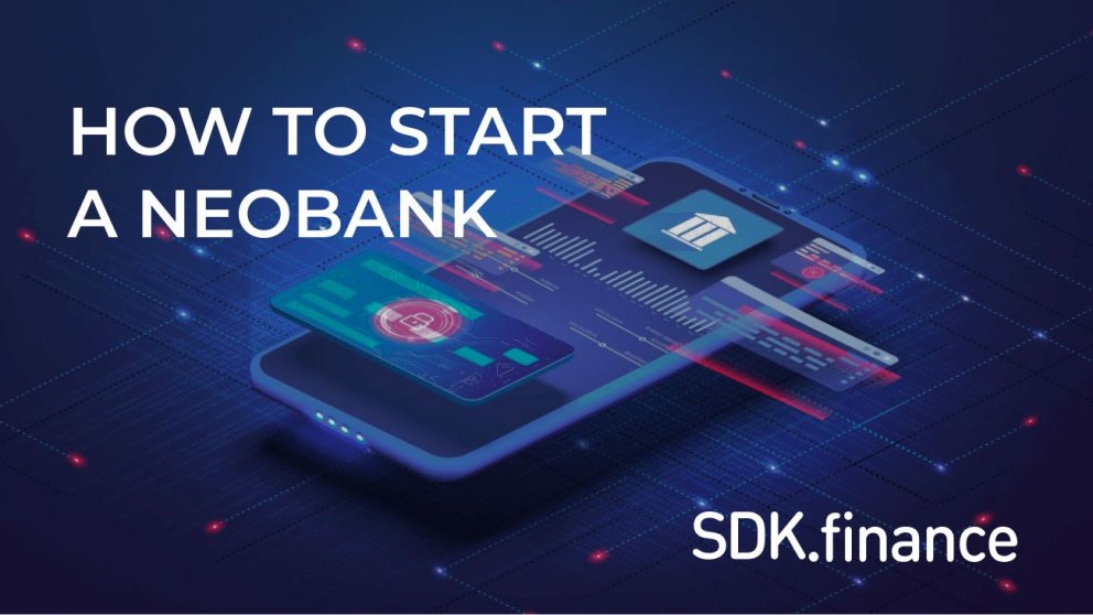 How to Start a Neobank in 2023: Business Strategy, Challenges and Solutions