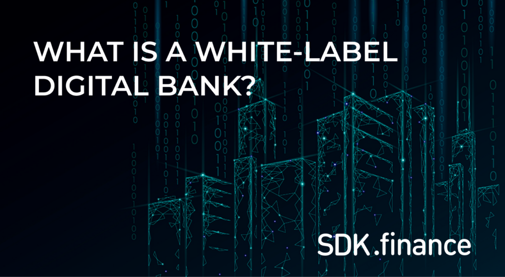 What is a White Label Digital Bank: Definition, Features and Benefits?