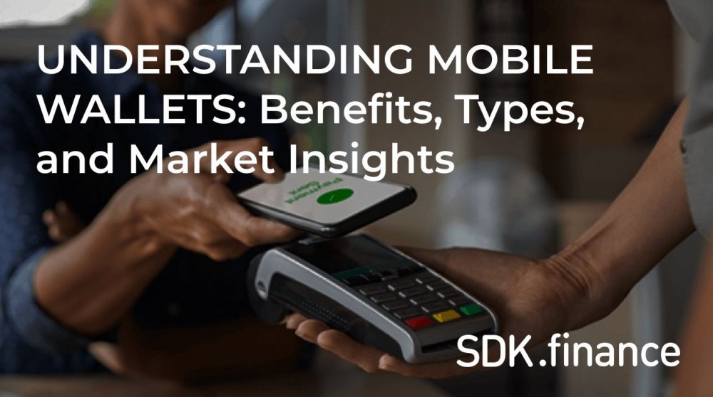 Understanding Mobile Wallets: Benefits, Types, and Market Insights
