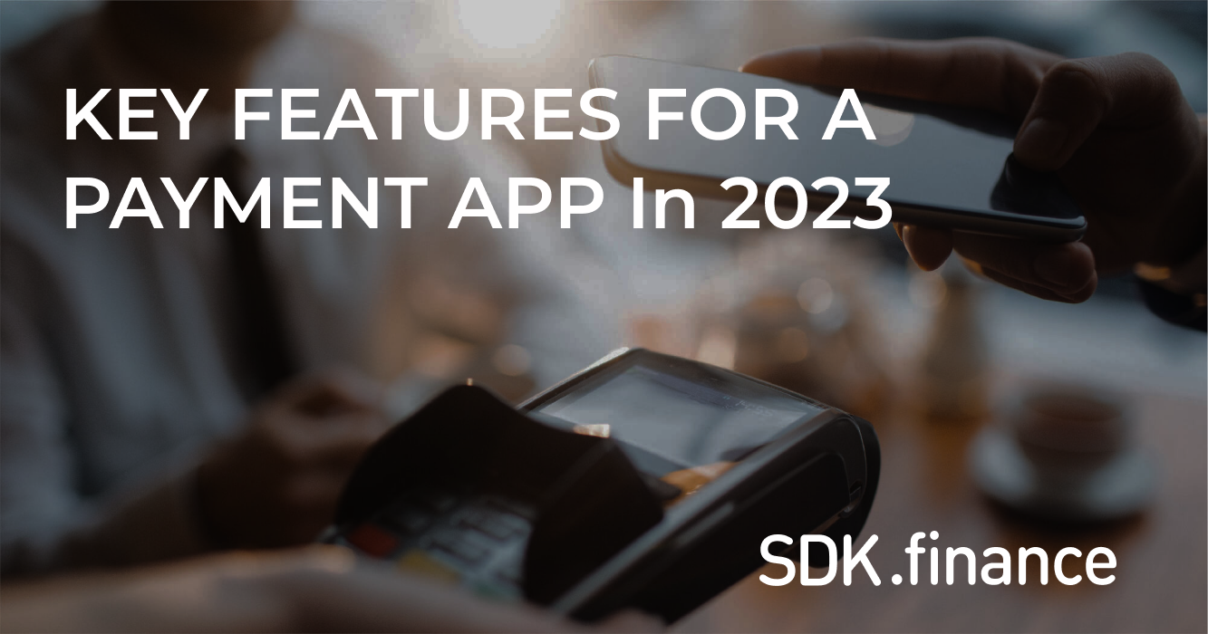 Revolutionizing Digital Payments: Key Features Of A Future Ready Payment App In 2023