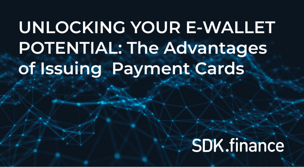 Unlocking Your E-wallet True Potential: The Advantage of Issuing Payment Cards