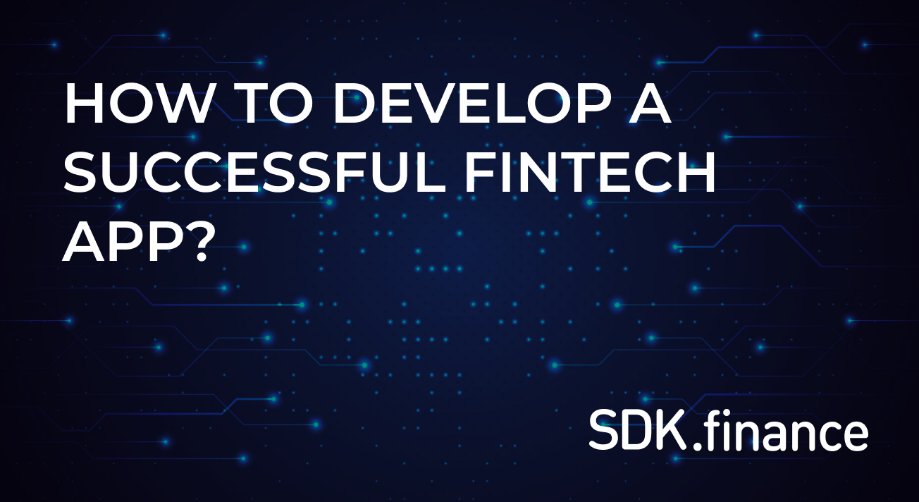 How To Develop A Successful FinTech App:  Key Features And A Step-by-Step Strategy