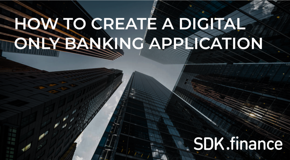 A Comprehensive Guide: How To Create A Digital-Only Banking Application
