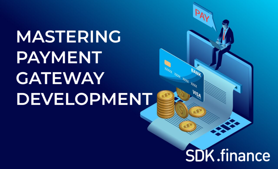 Mastering Payment Gateway Development: The Most Important Things You Need to Know