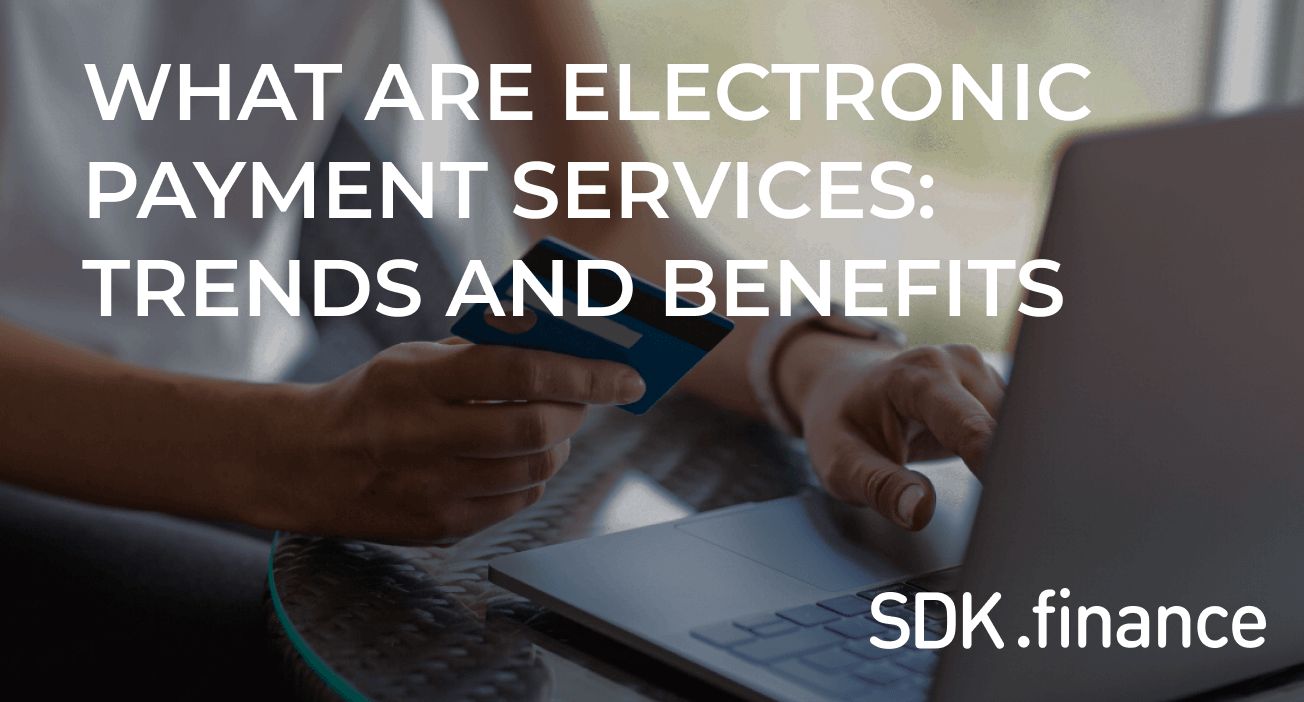 What Are Electronic Payment Services And How Do They Work: Trends And Benefits