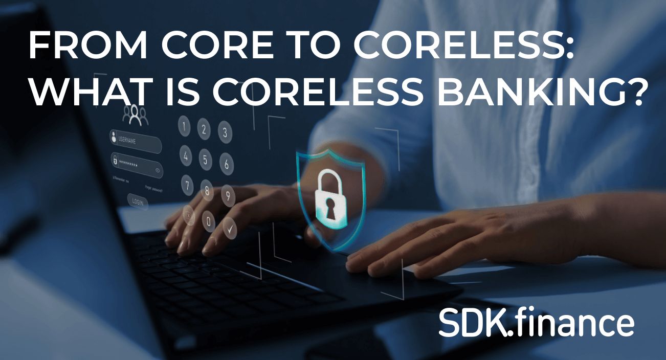 From Core to Coreless: What is Coreless Banking and How It Transforms the FinTech Industry