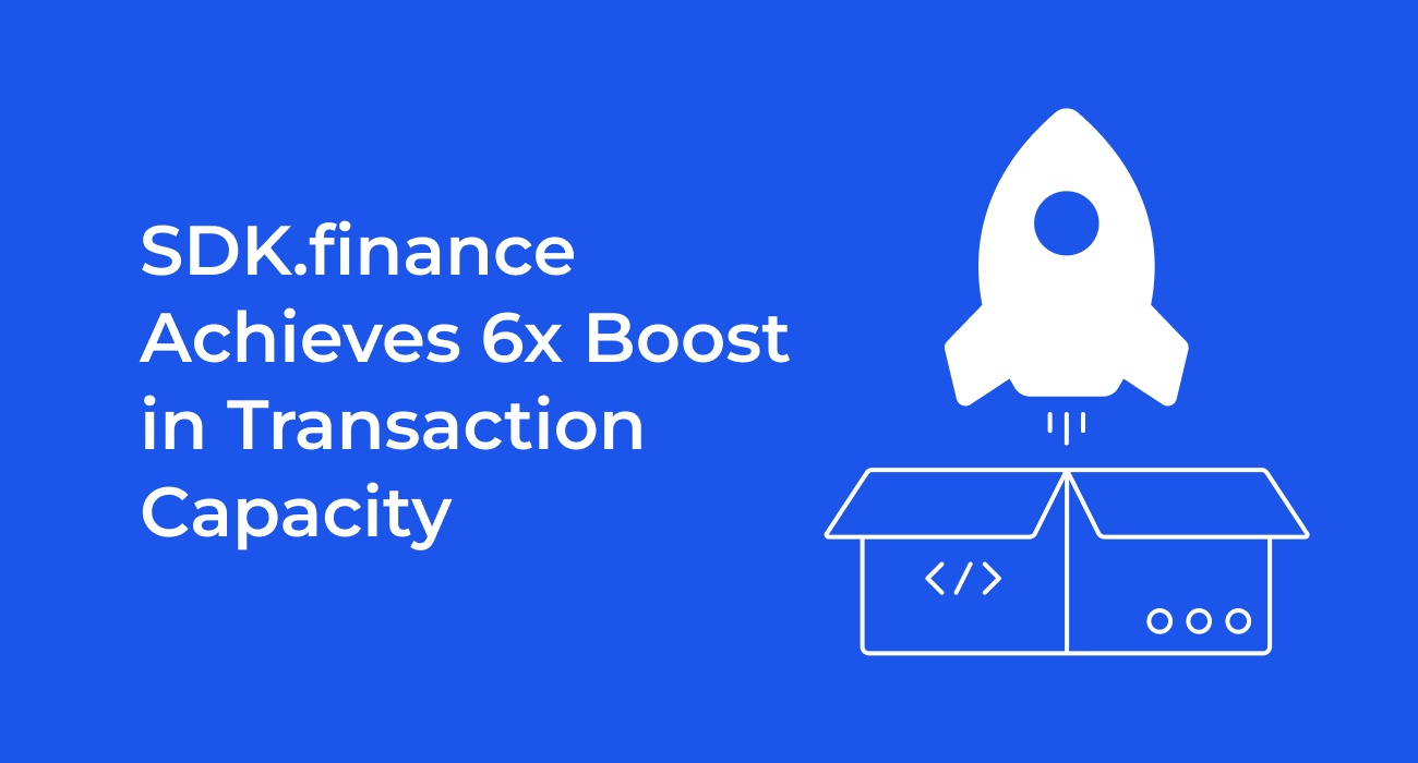 SDK.finance Achieves 6x Boost in Transaction Processing Capacity, Enabling High-Volume Financial Solutions